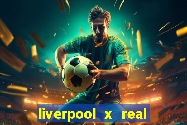 liverpool x real madrid futemax